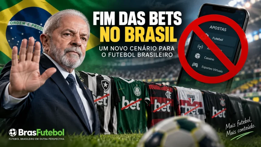 Fim das bets no Brasil – decisão de Lula muda o cenário de patrocínios e receitas no futebol brasileiro